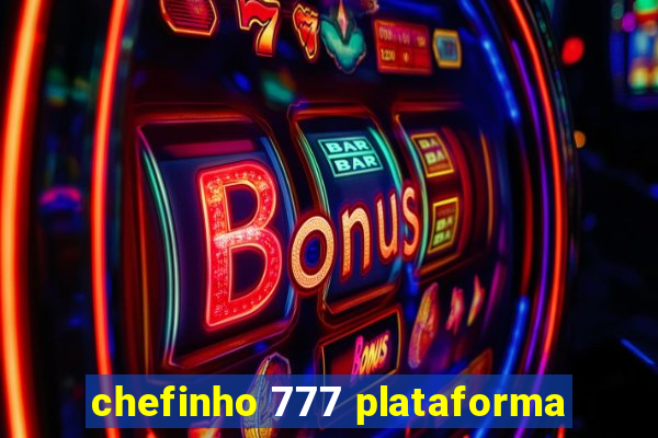 chefinho 777 plataforma